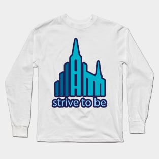 Strive To Be Long Sleeve T-Shirt